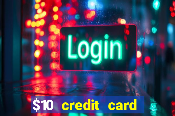 $10 credit card deposit casino