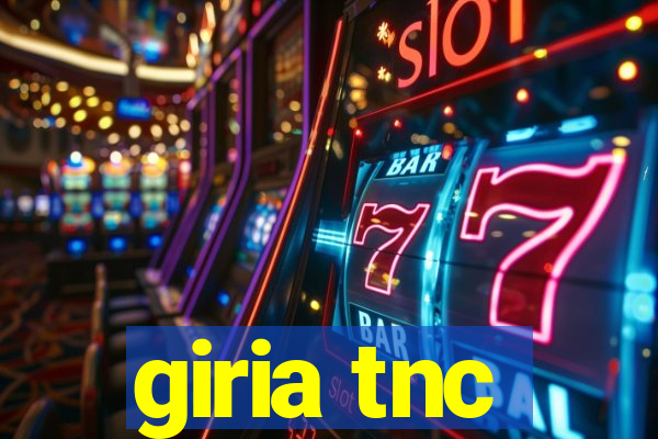 giria tnc