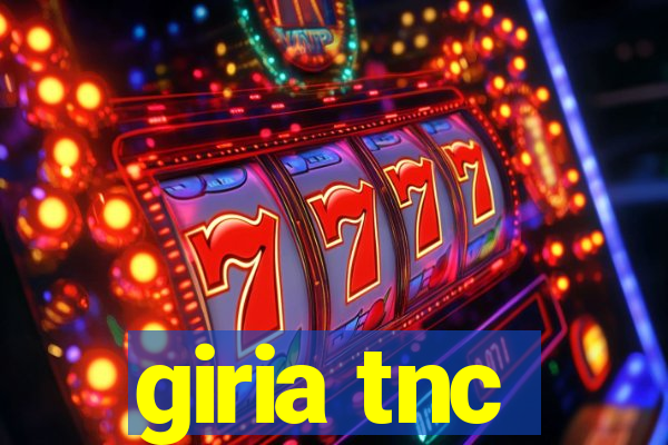 giria tnc