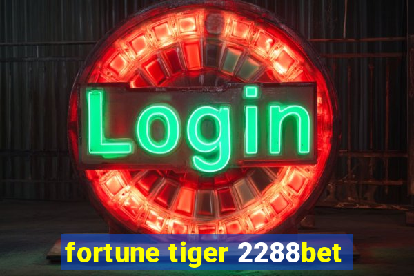 fortune tiger 2288bet