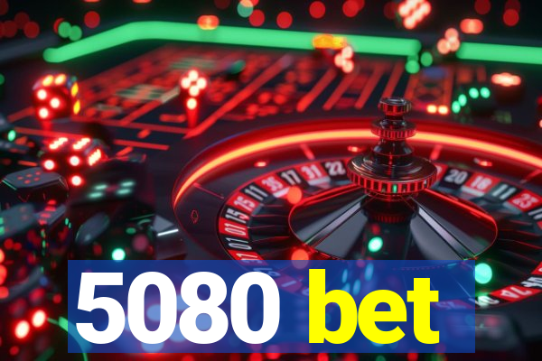 5080 bet