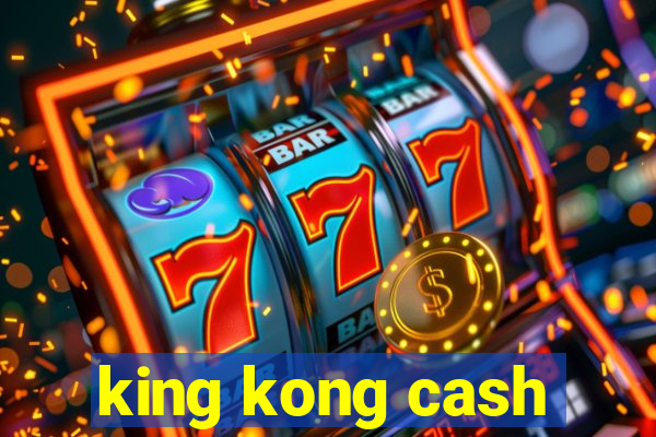 king kong cash