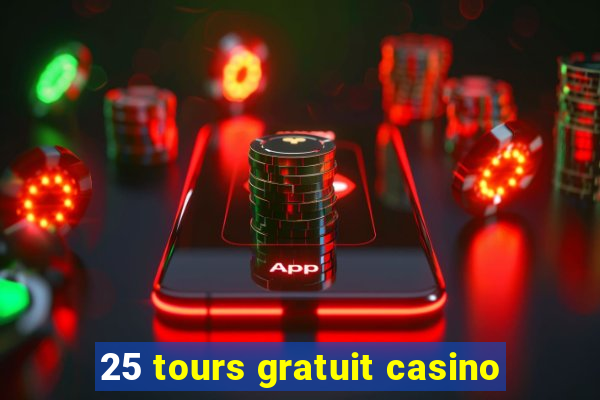 25 tours gratuit casino