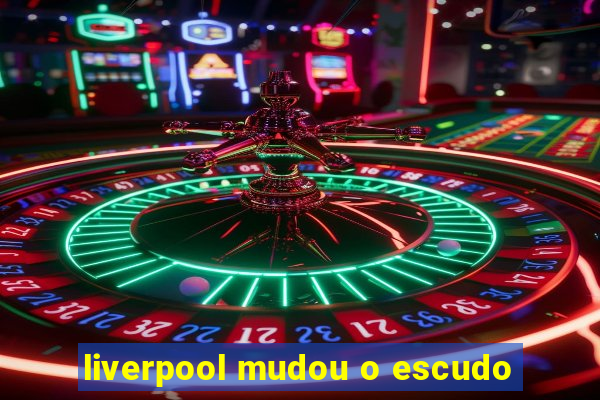 liverpool mudou o escudo