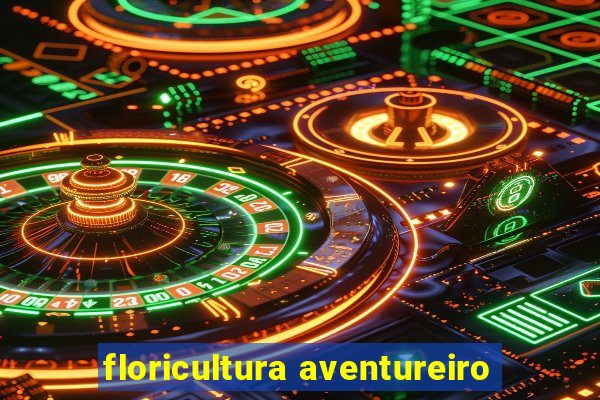 floricultura aventureiro