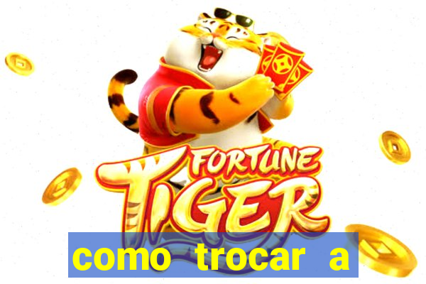 como trocar a senha do jogo do tigre