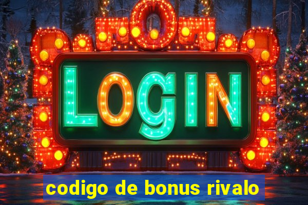 codigo de bonus rivalo