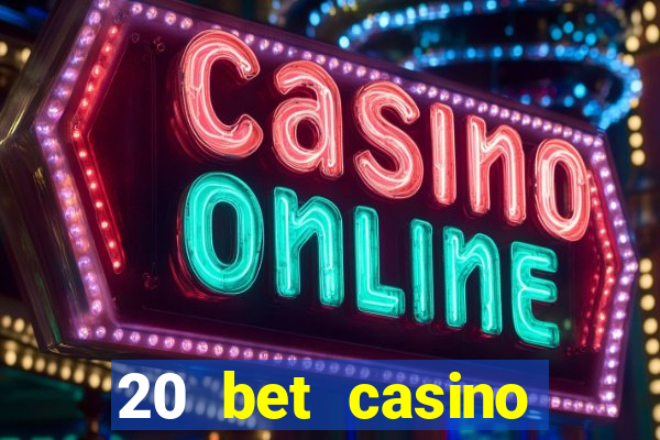 20 bet casino bonus ohne einzahlung