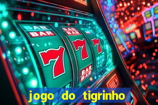 jogo do tigrinho que paga de verdade