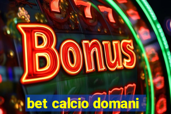 bet calcio domani