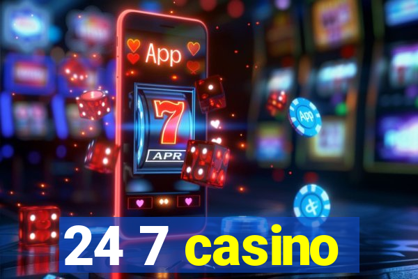 24 7 casino