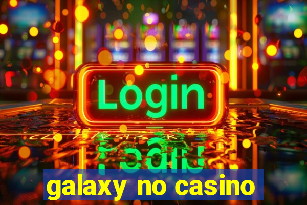 galaxy no casino