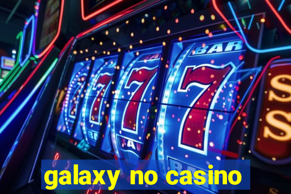 galaxy no casino