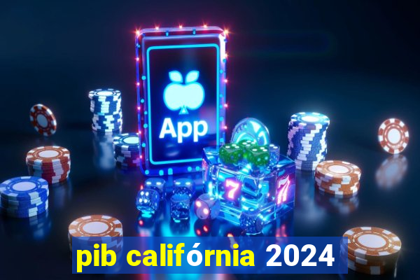 pib califórnia 2024