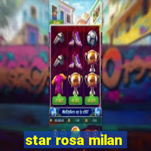 star rosa milan