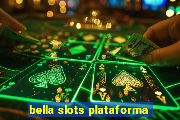 bella slots plataforma