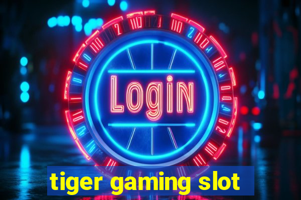 tiger gaming slot