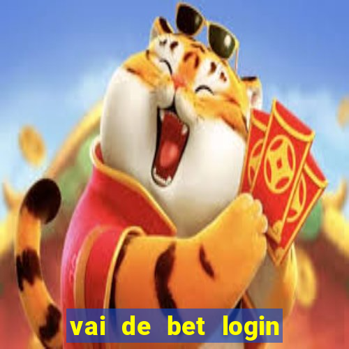 vai de bet login entrar agora