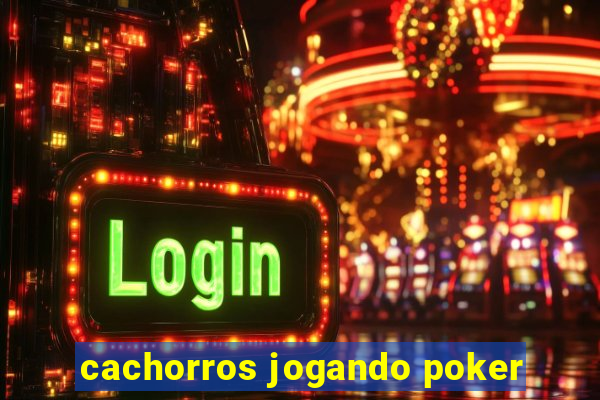 cachorros jogando poker