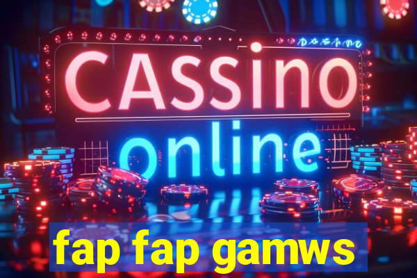 fap fap gamws