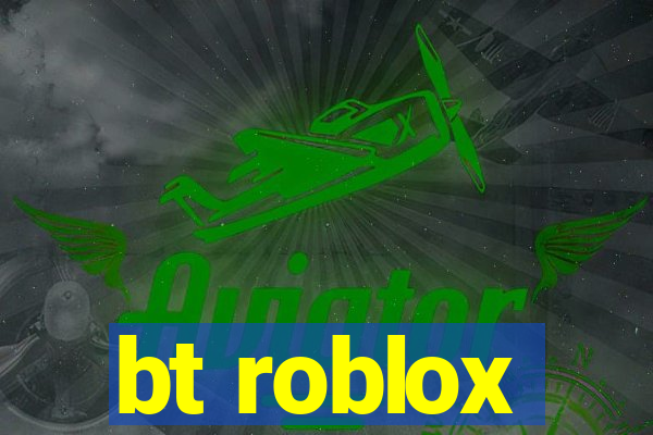 bt roblox