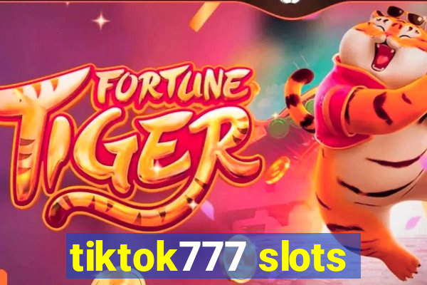 tiktok777 slots