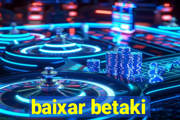 baixar betaki