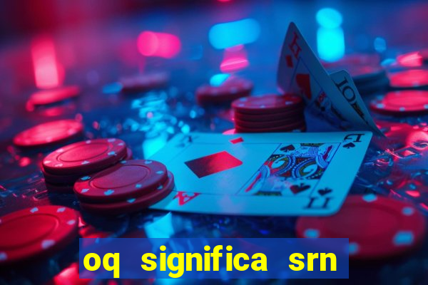 oq significa srn no flamengo