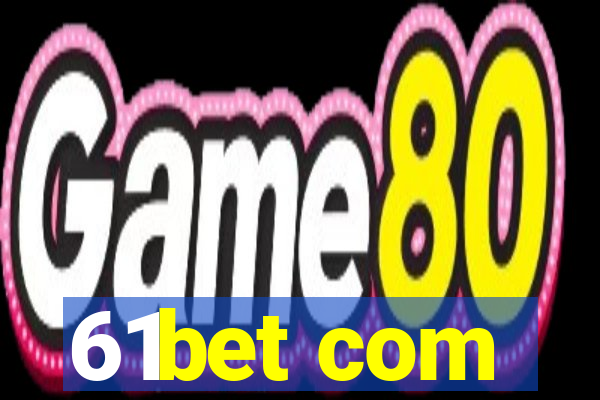 61bet com