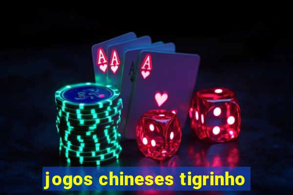 jogos chineses tigrinho