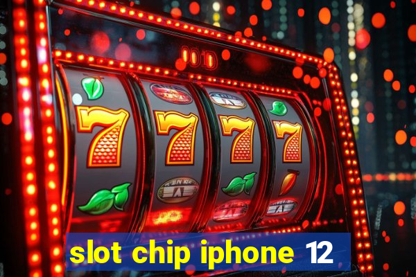 slot chip iphone 12