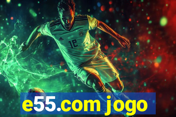 e55.com jogo