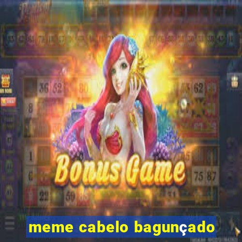 meme cabelo bagunçado