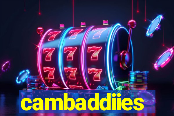 cambaddiies