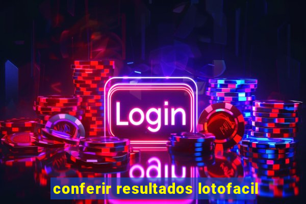 conferir resultados lotofacil