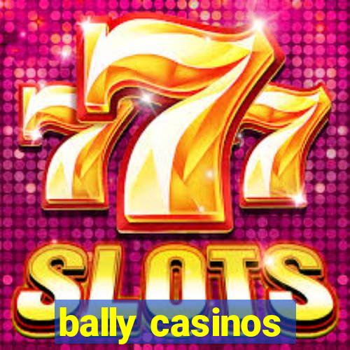 bally casinos