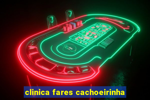 clinica fares cachoeirinha