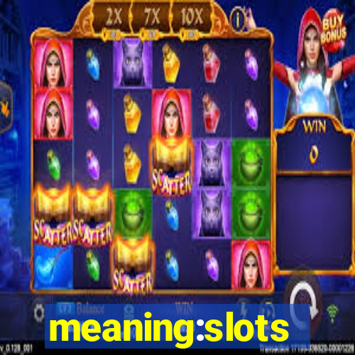 meaning:slots