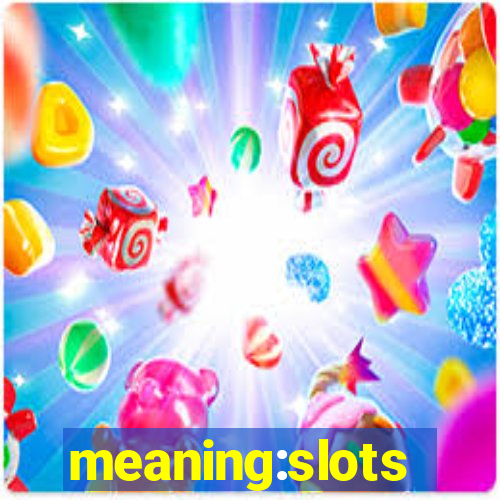 meaning:slots