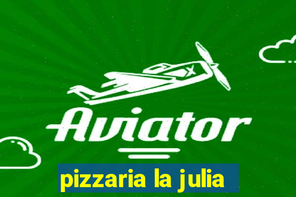 pizzaria la julia