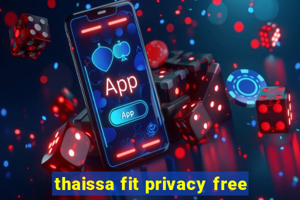 thaissa fit privacy free