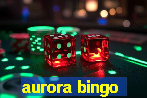 aurora bingo