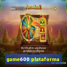 game600 plataforma