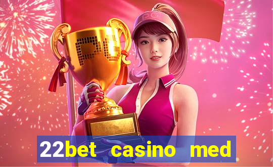 22bet casino med l?g ins?ttning