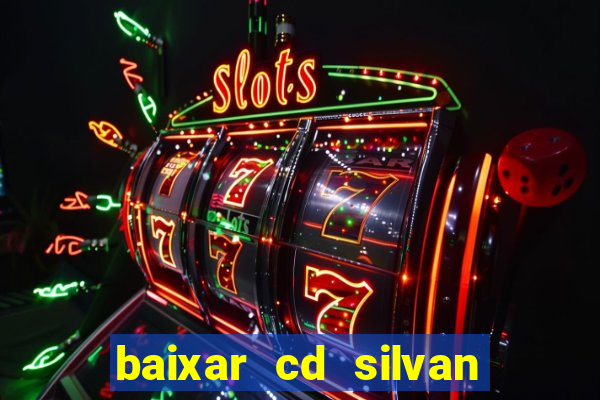 baixar cd silvan santos 茅 hoje