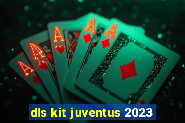 dls kit juventus 2023