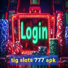 tig slots 777 apk