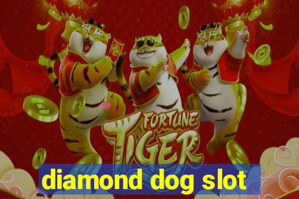 diamond dog slot