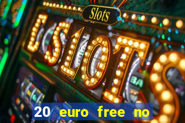 20 euro free no deposit casino