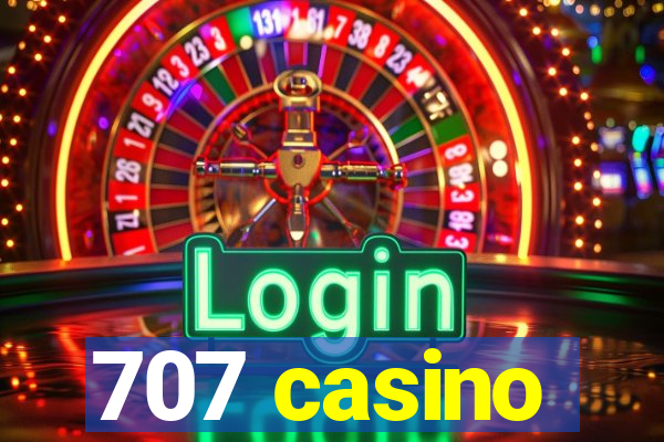 707 casino